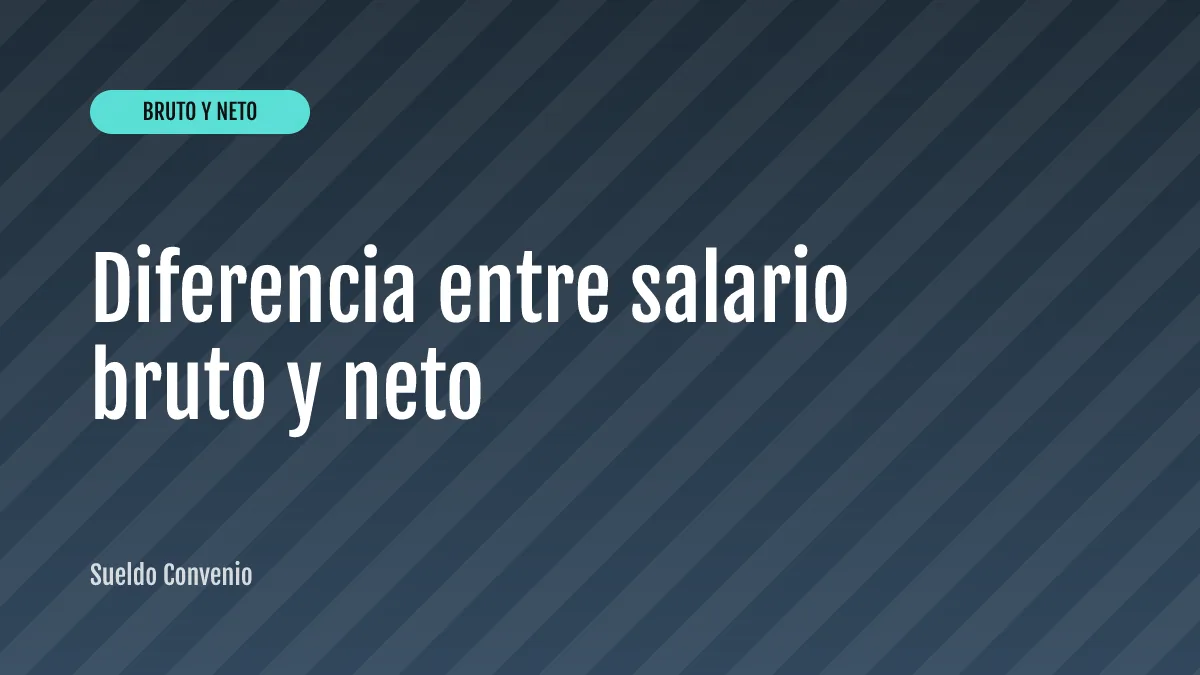 Diferencia entre salario bruto y neto